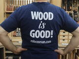 Rob Cosman's T-Shirt: "Wood is Good"
